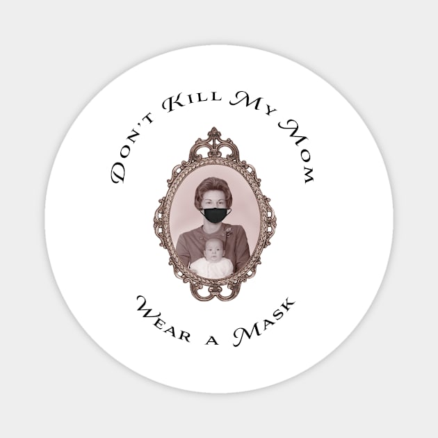 Don't Kill My Mom. Wear a Mask. Magnet by David Kallison